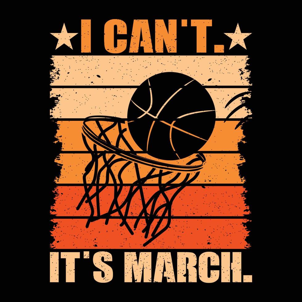 I Can't It's March Madness Basketball vector