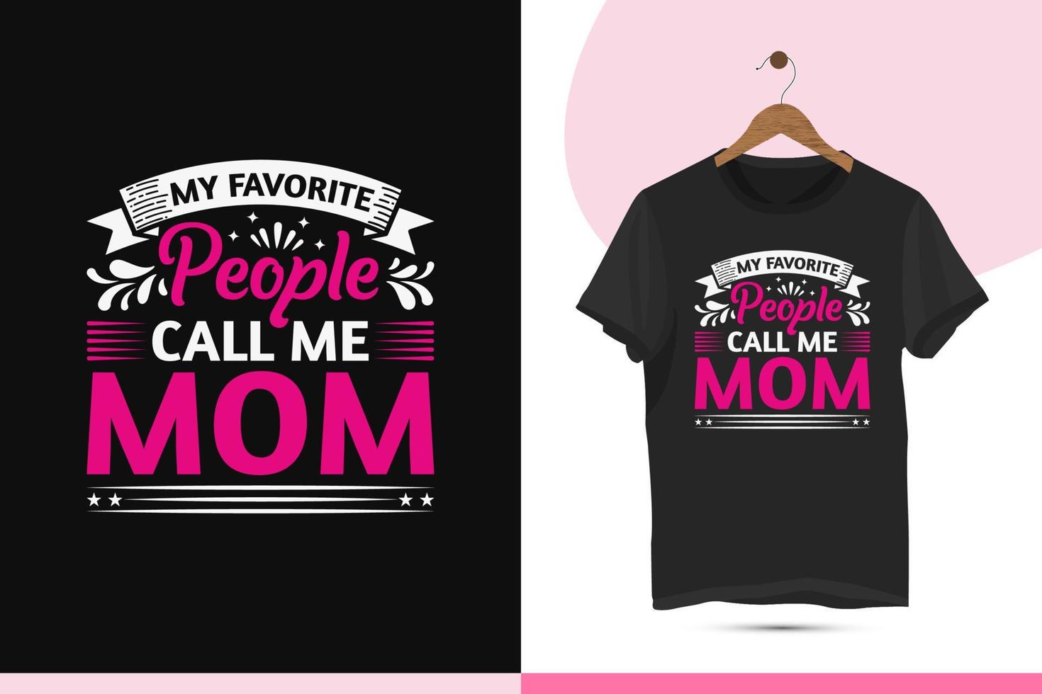 My Favorite People Call Me Mom T-Shirt My Favorite People Call Me Mom T-Shirt