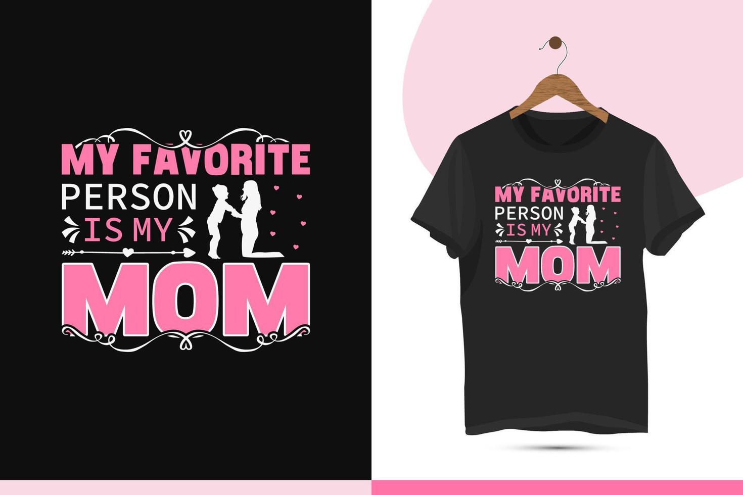 My favorite person is my mom - Mother's day t-shirt design template. Creative art for shirts, mugs, bags, mommy lovers, and other uses. vector