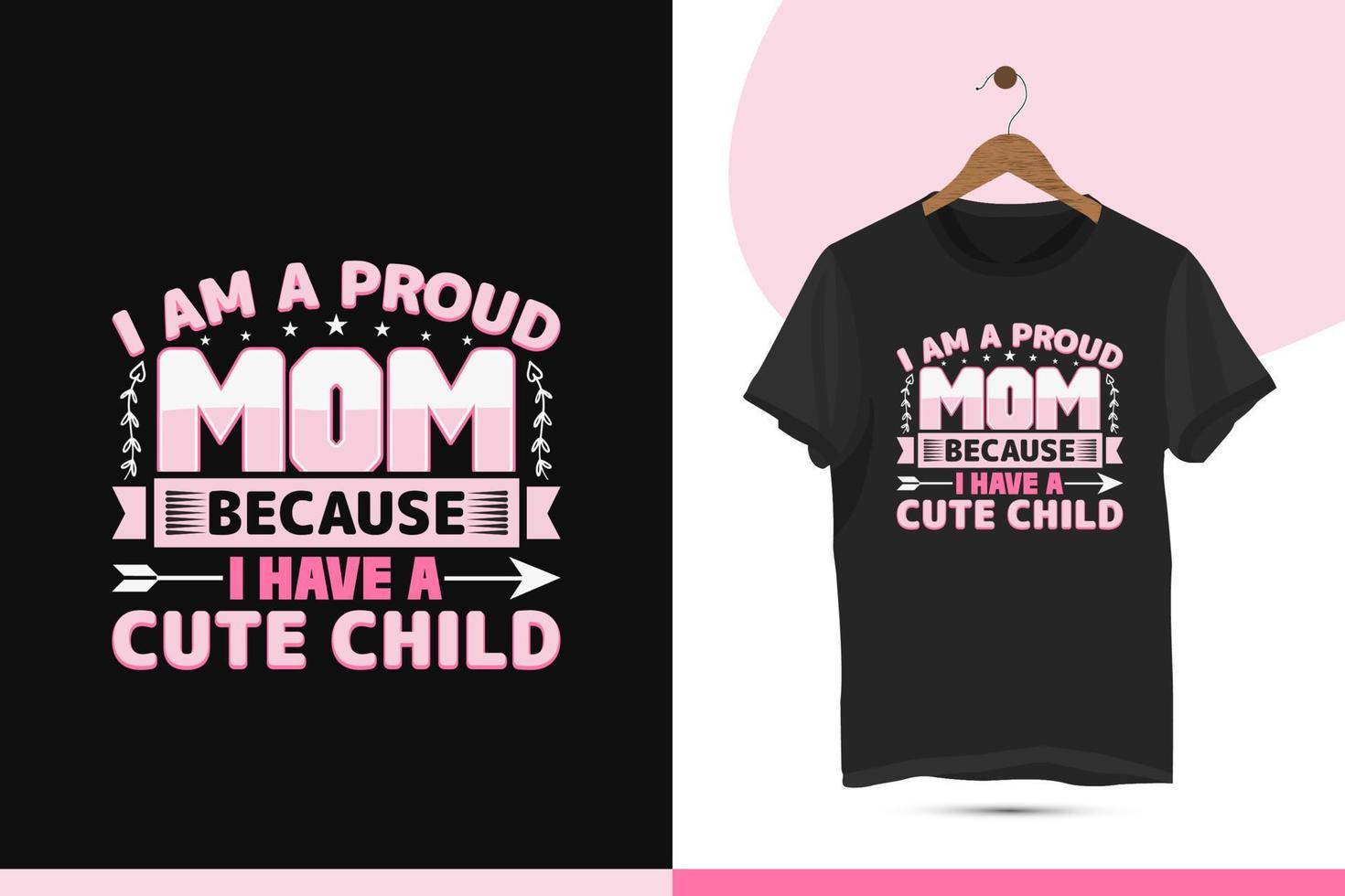 yo a.m un orgulloso mamá porque yo tener un linda niño - contento de la madre día camiseta diseño modelo. esta diseño es para cada años de la madre día celebracion mundial. vector