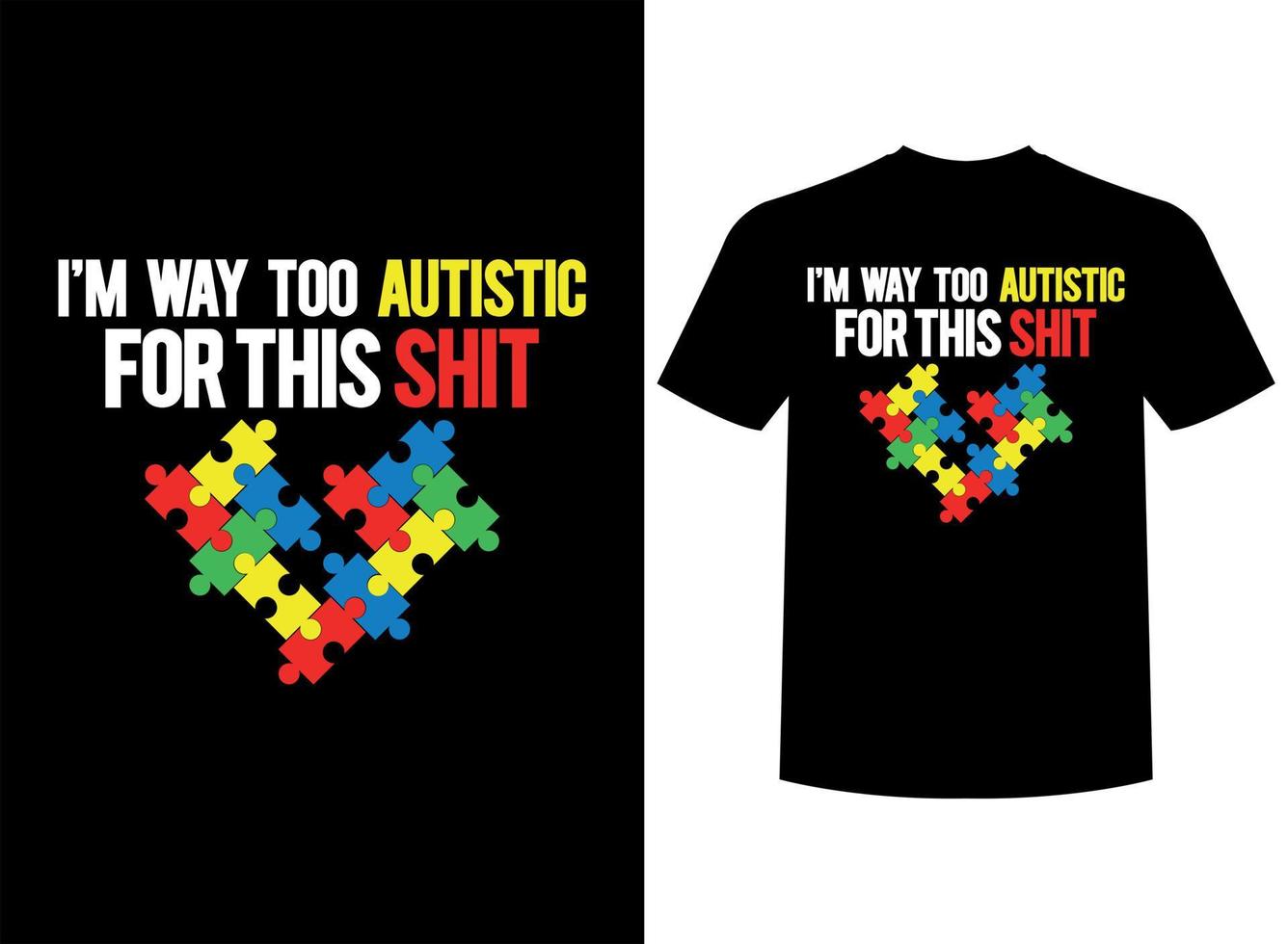 I'm way Too Autistic For This Shit Print-ready T-Shirt Design vector
