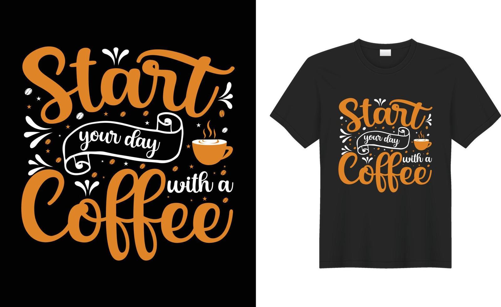 Coffee t shirt design Typography print Vector SVG cut files. start your day with a coffee