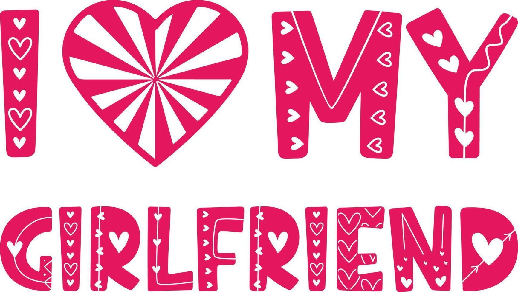 I love my girlfriend. Vector illustration for t shirt design, sticker, card, etc