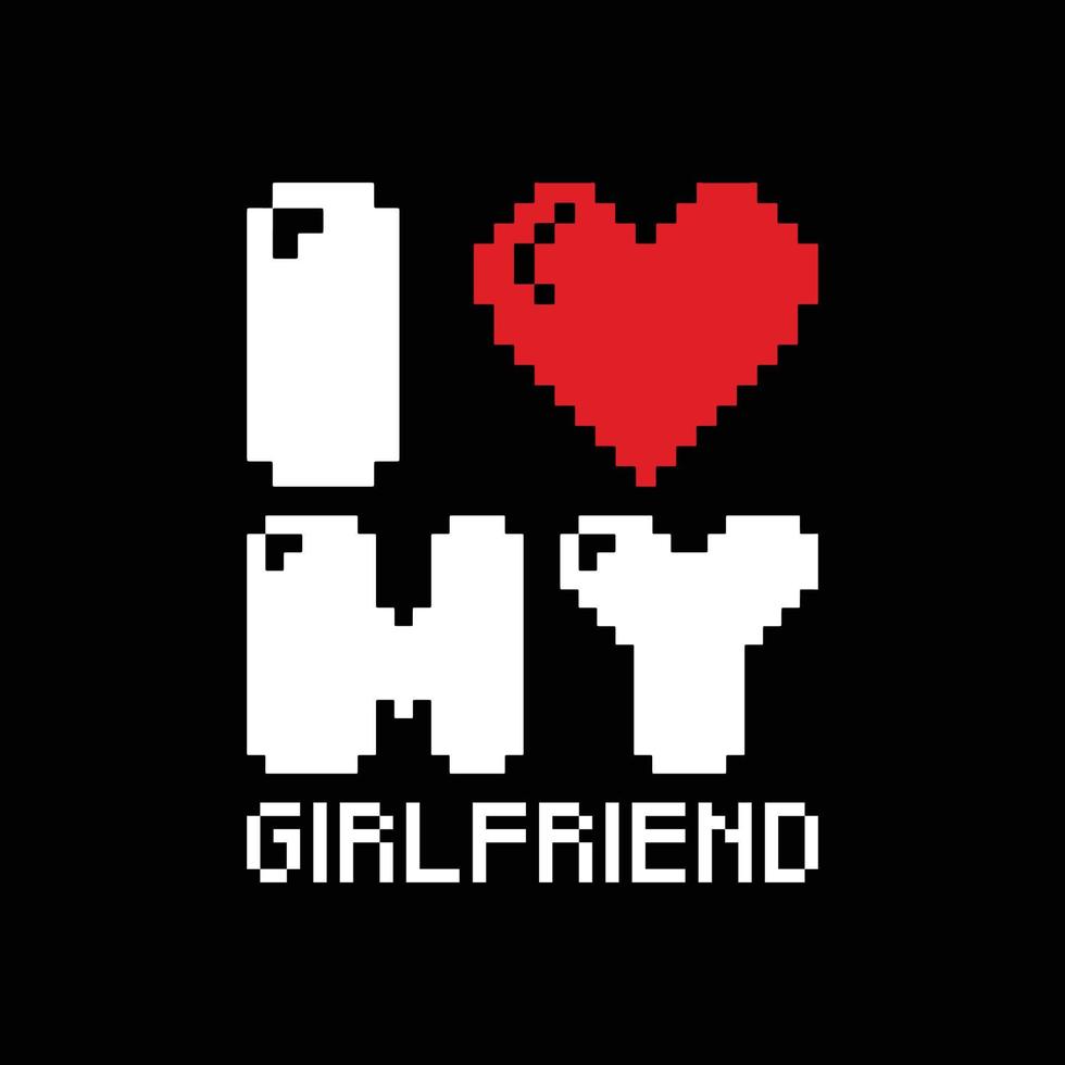 I love my girlfriend. Vector illustration using pixel art style for t shirt design, sticker, card, etc