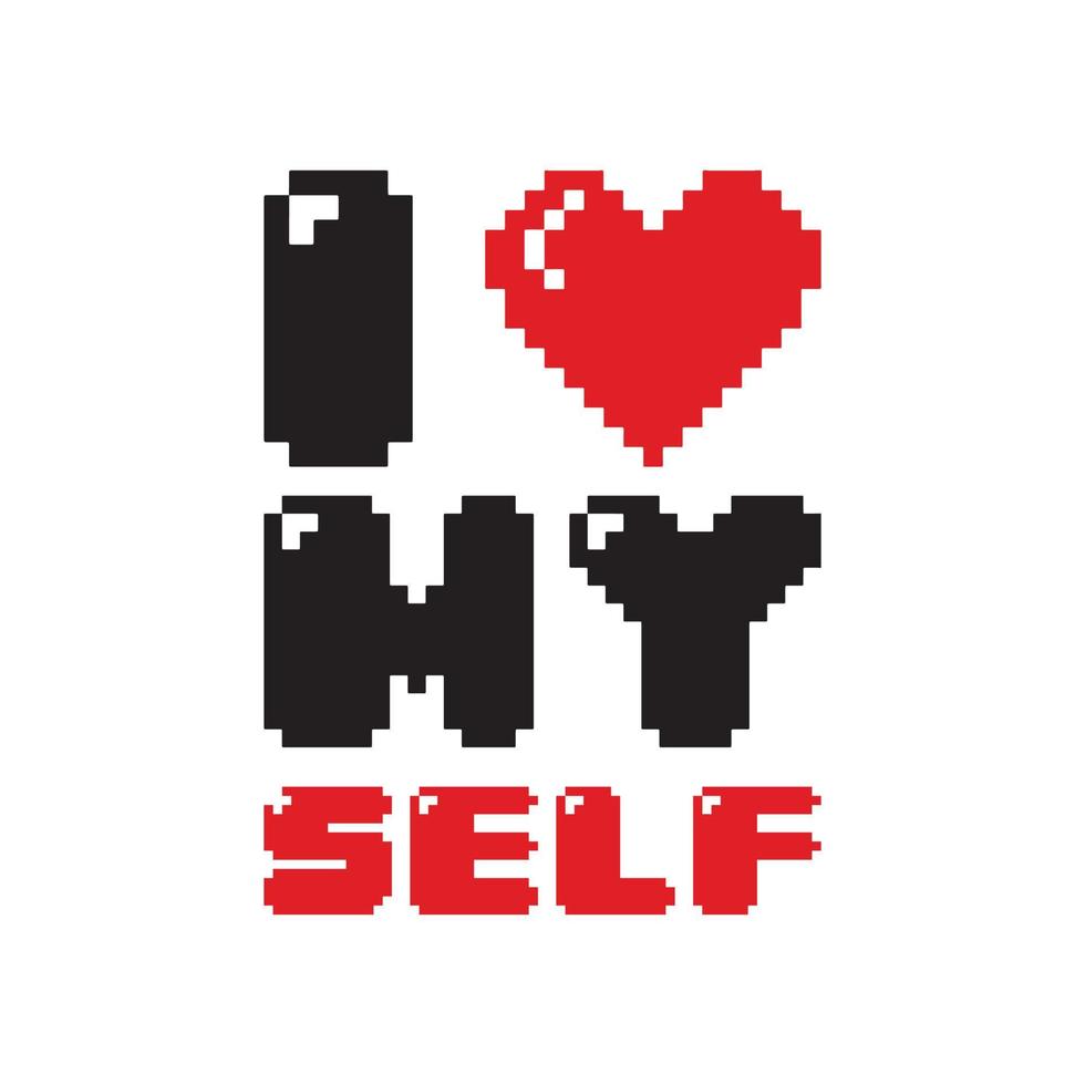 I love myself. Vector illustration using pixel art style for t shirt design, sticker, card, etc