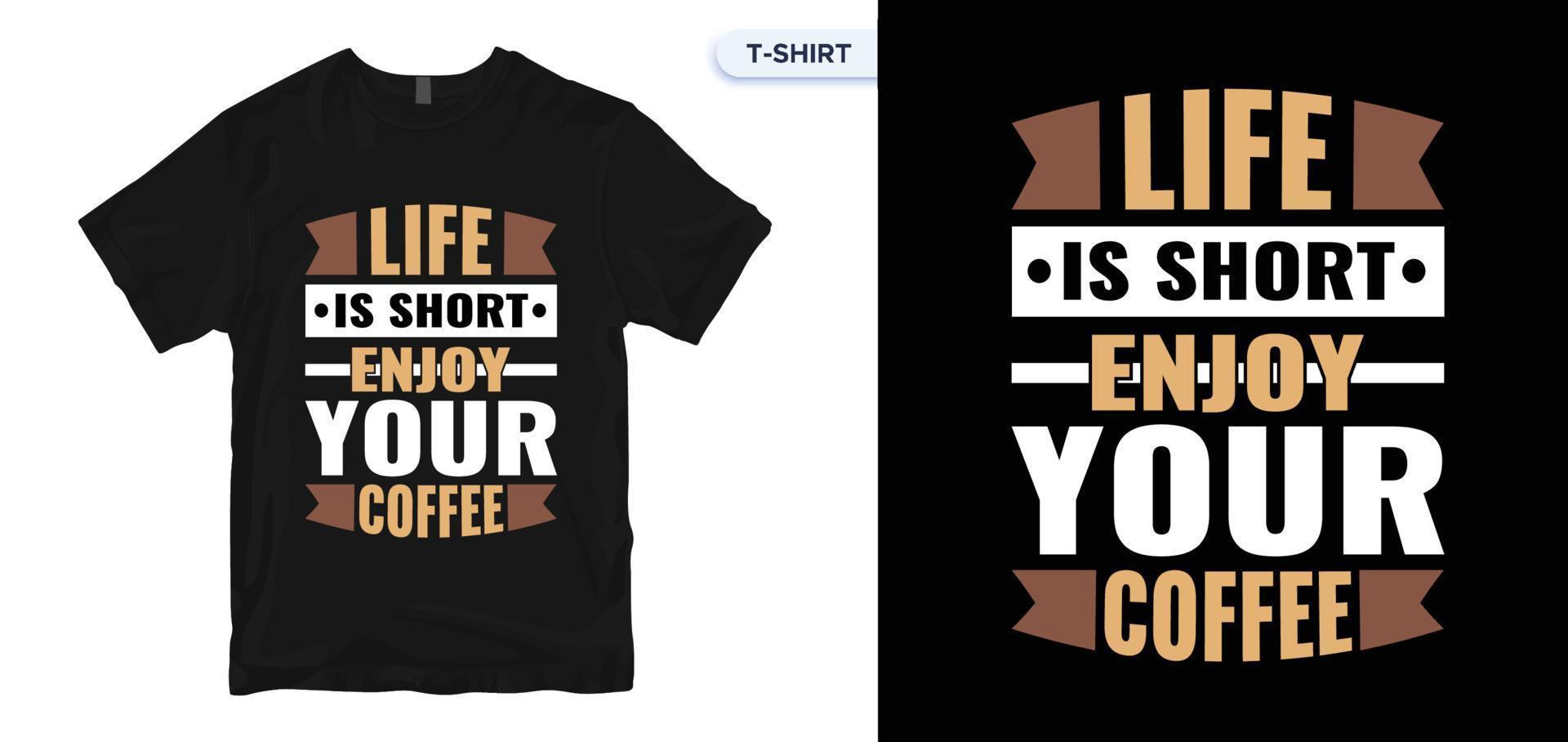 Life Is Short Enjoy Your Coffee.Coffee T-shirt Design. vector