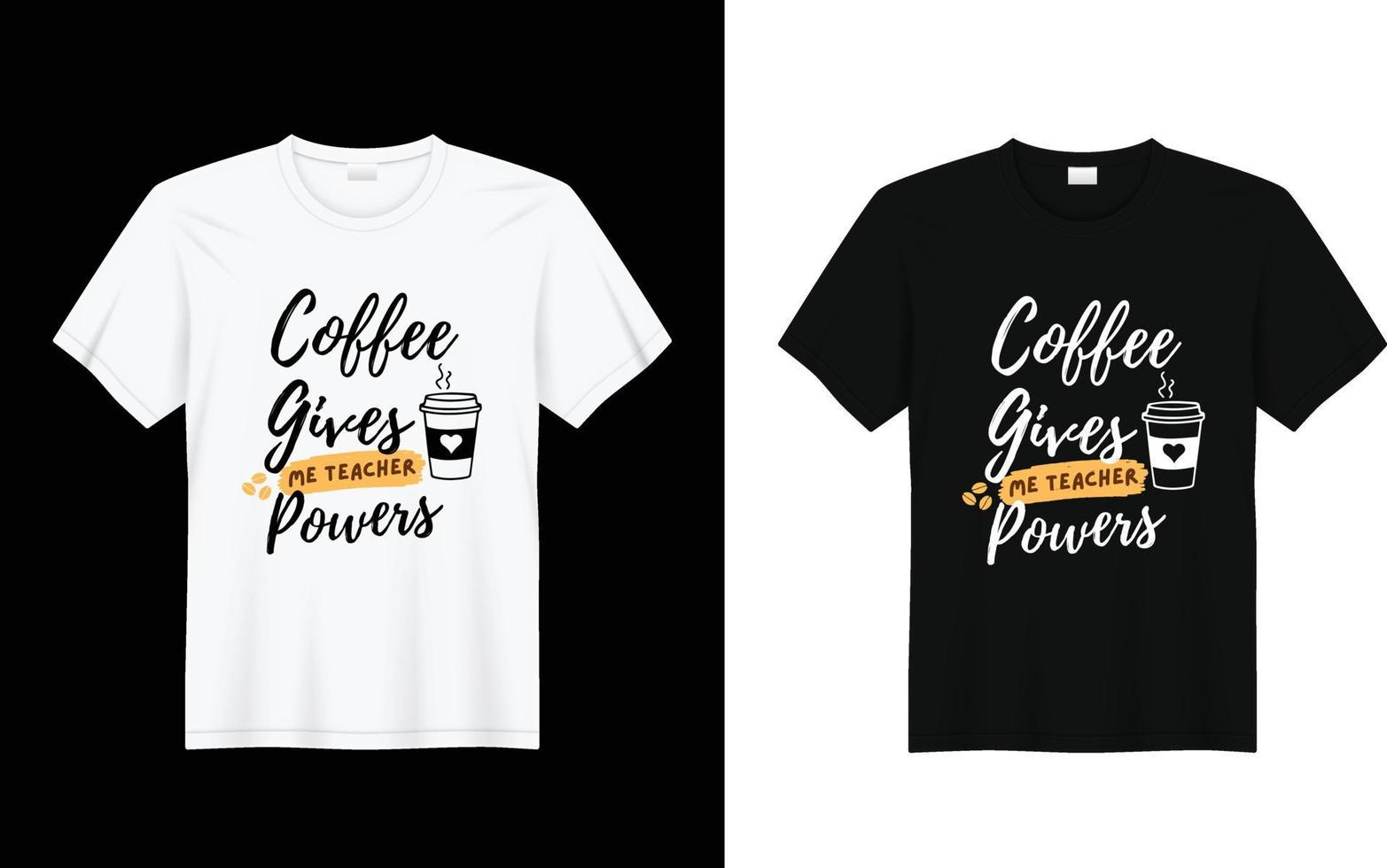 Coffee Gives Me Teacher Powers T-shirt, Teacher t-shirt design. Teacher Appreciation Shirt, Vector template t-shirt.