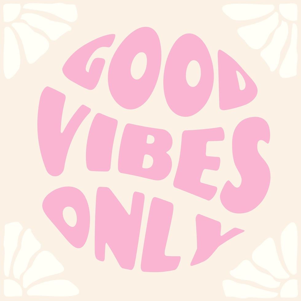 Good vibes only pink phrase in circle shape, groovy poster in 1970s style, lettering in groovy style, vector banner, poster, card with quotation in 70s old fashioned style.