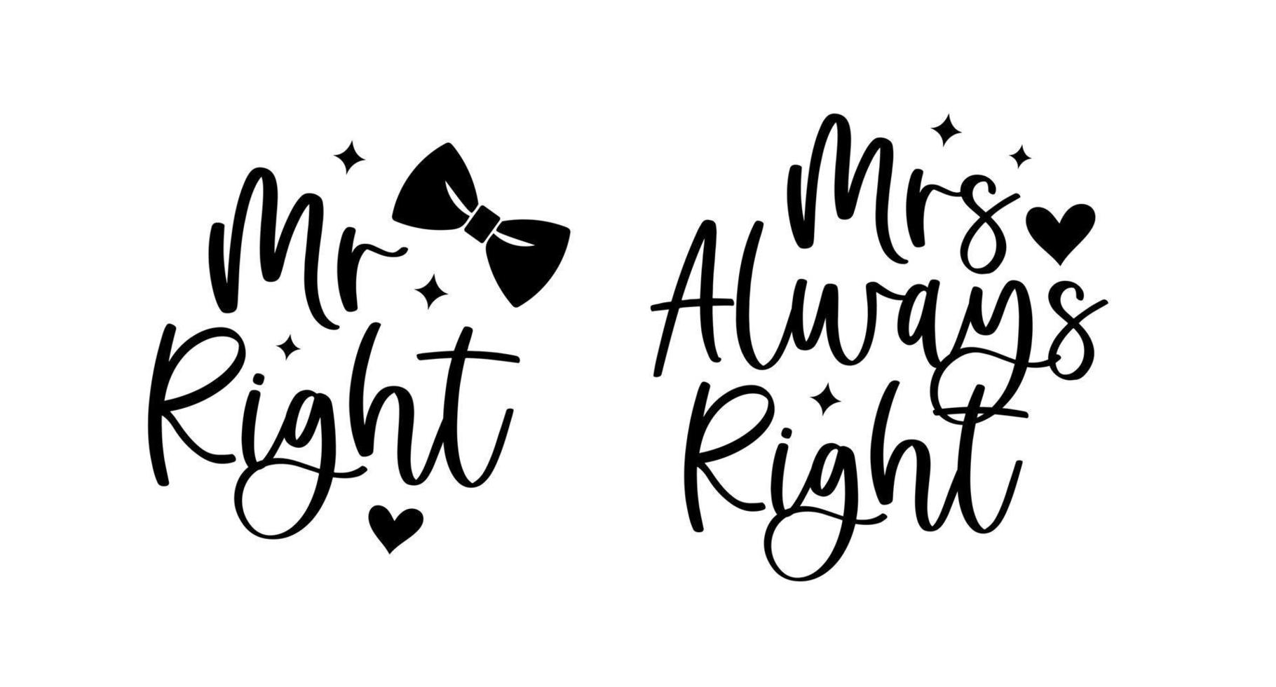 Hand lettering mr right and mrs always right wedding bride groom couple love heart typography words calligraphy greeting card invitation background vector