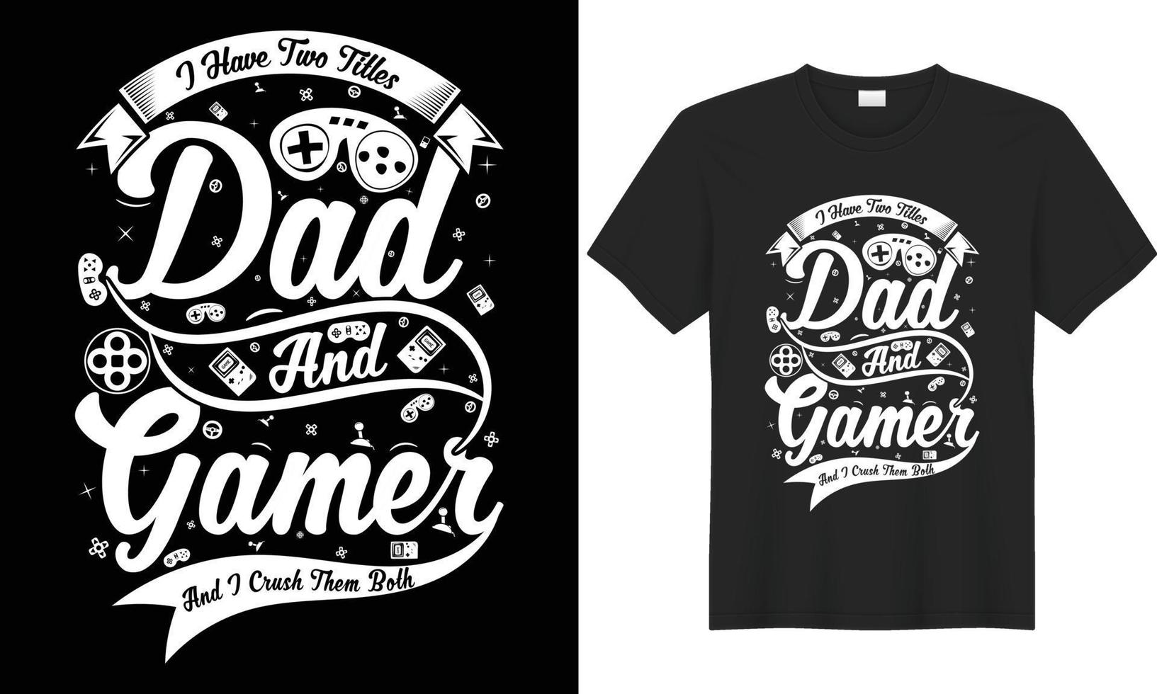 Gaming SVG typography lettering vector graphic t-shirt design. Perfect gift for Gamer. I have two titles dad and gamer and I crush them both. Trendy Video game quote. Print design Template for apparel