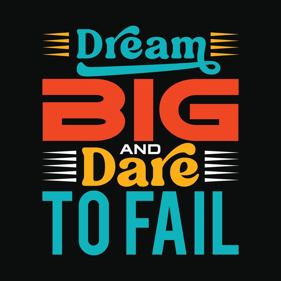 This vintage-inspired t-shirt design template features the inspiring phrase Dream Big and Dare to Fail in bold, beautiful typography vector