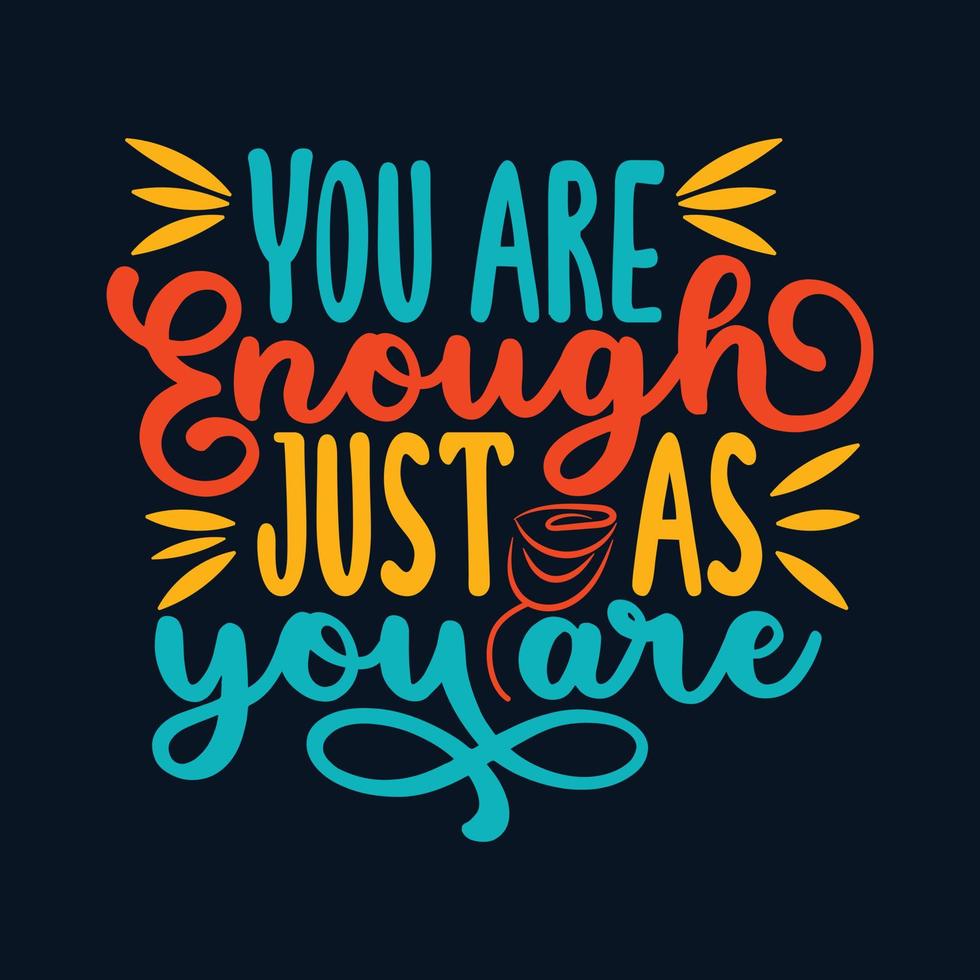 This uplifting t-shirt design features the motivational quote You are enough just as you are in a stylish and eye-catching typography vector