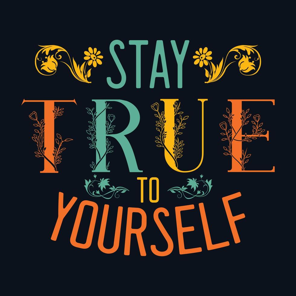 Stay true to yourself with this motivational quote typography vintage t-shirt design. vector