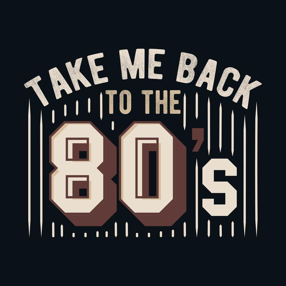 This retro-inspired t-shirt design features the fun and nostalgic quote Take me back to the 80s vector