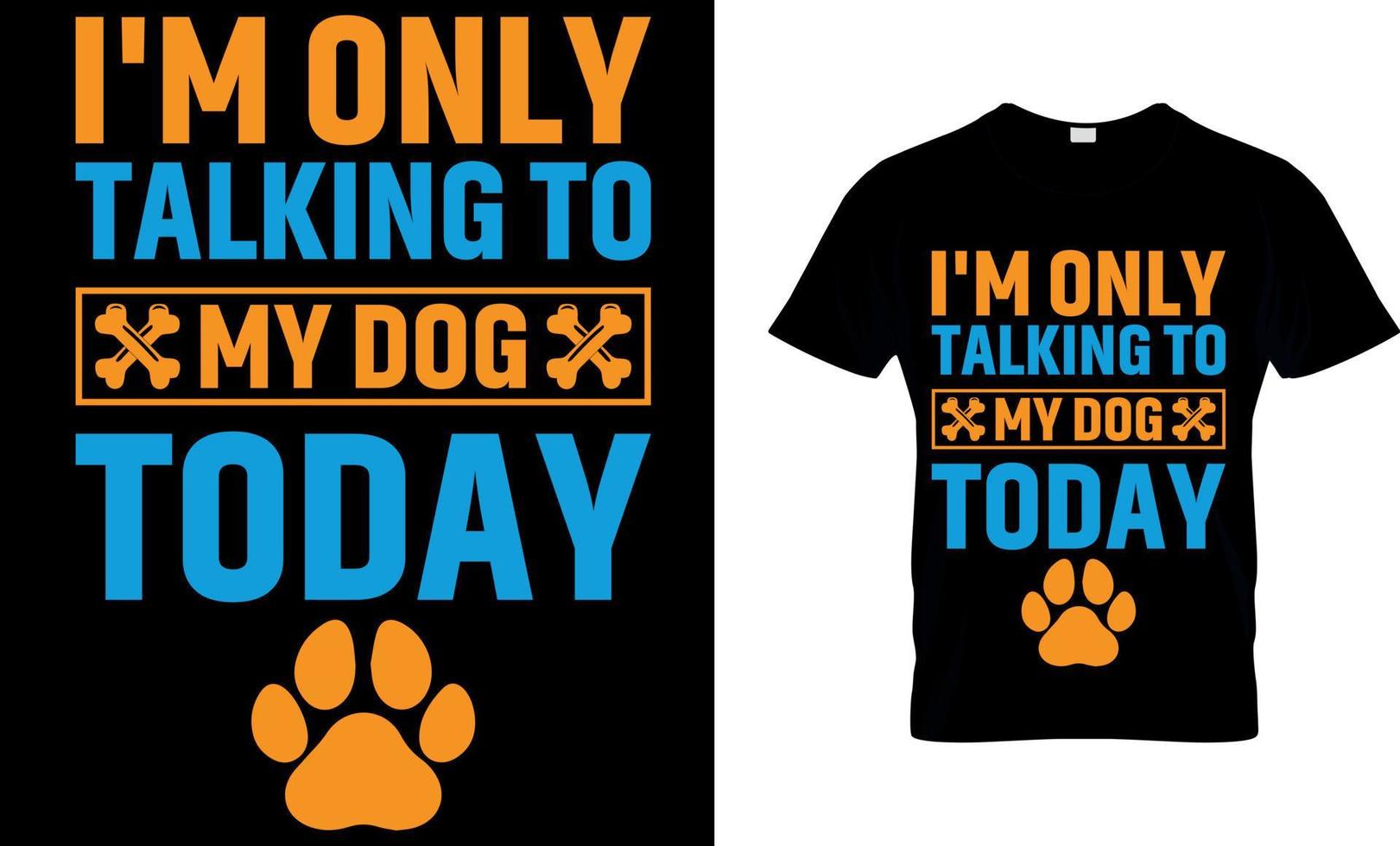 Dog lover vector and graphics t shirt design. i'm only talking to my dog to day