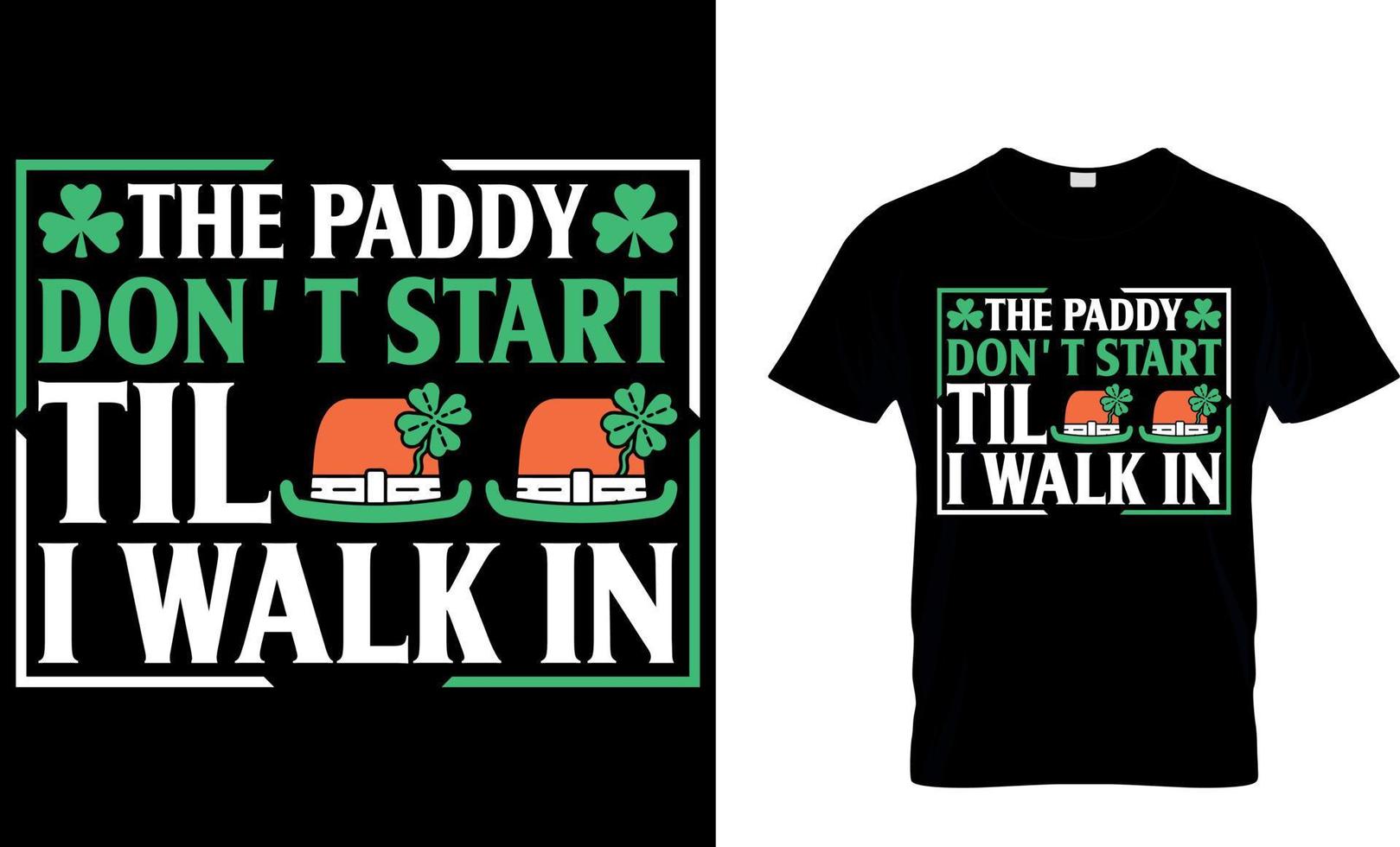 The Paddy Don't Start til i walk in. Irish for Today t-shirt design vector. For t-shirt print and other uses. vector