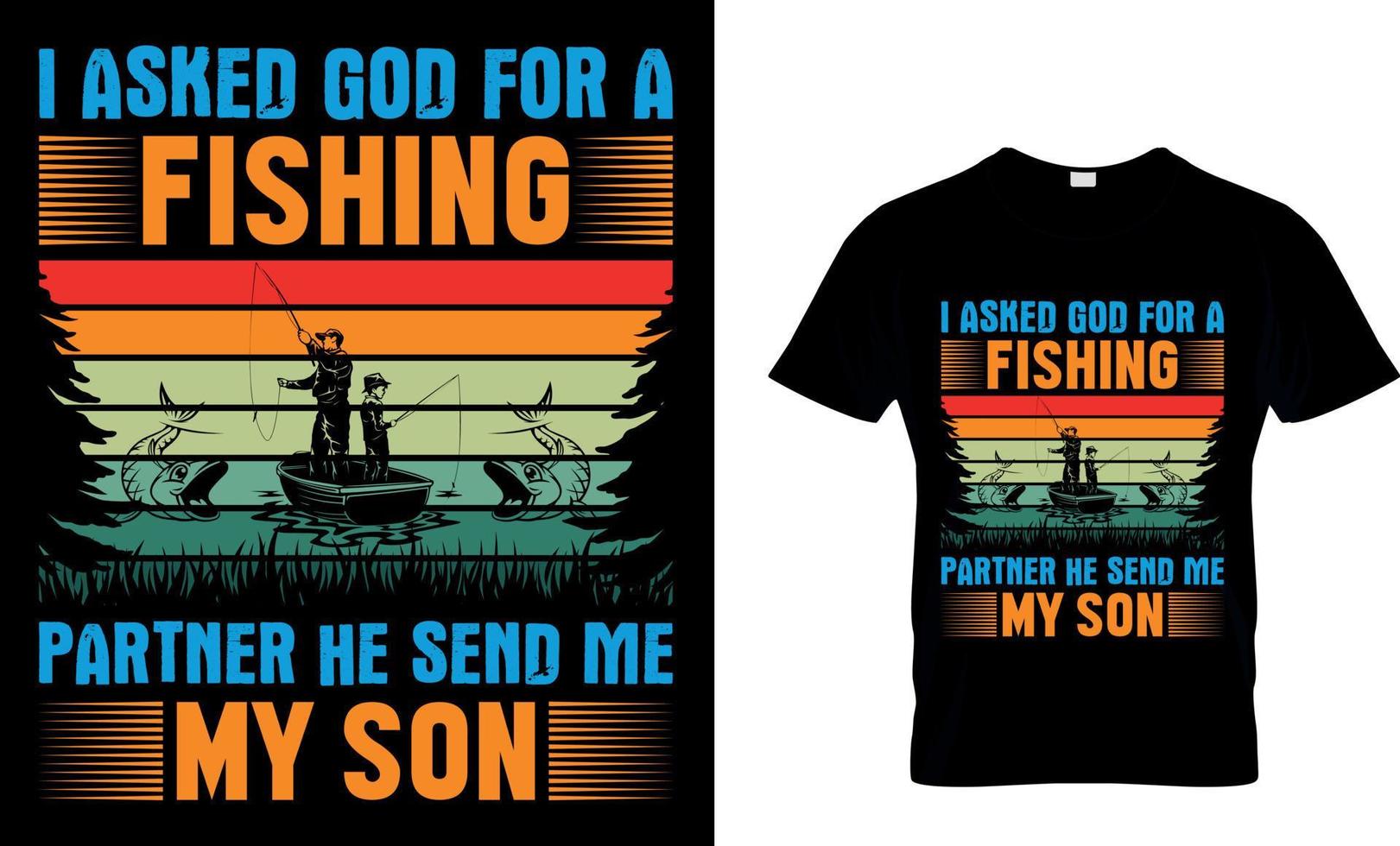 Fishing typography t-shirt design with editable vector graphic. I asked god for a fishing partner he send me my son.