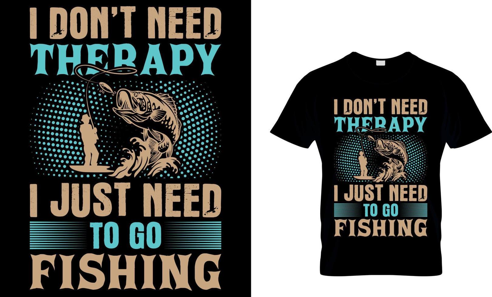 pescar tipografía camiseta diseño con editable vector gráfico. yo no lo hagas necesitar terapia yo sólo necesitar a Vamos pesca.