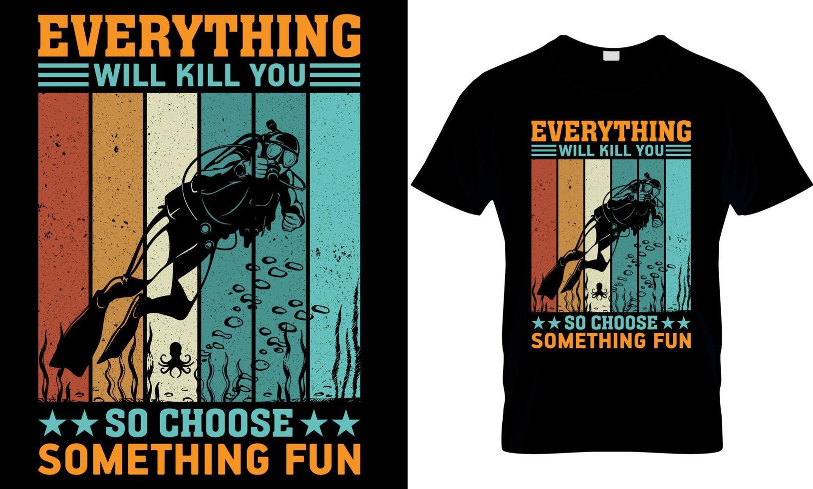 scuba diving typography t-shirt design with editable vector graphic. everything will kill you so choose something fun.