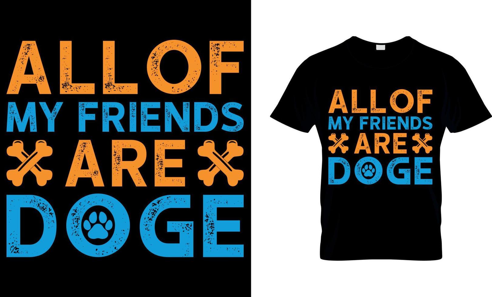 Dog lover vector and graphics t shirt design. all of my friends doge.