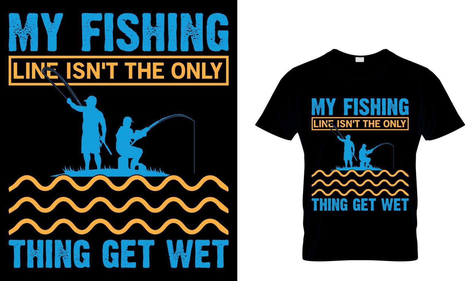 Fishing typography t-shirt design with editable vector graphic. my fishing line isn't the only thing get wet.