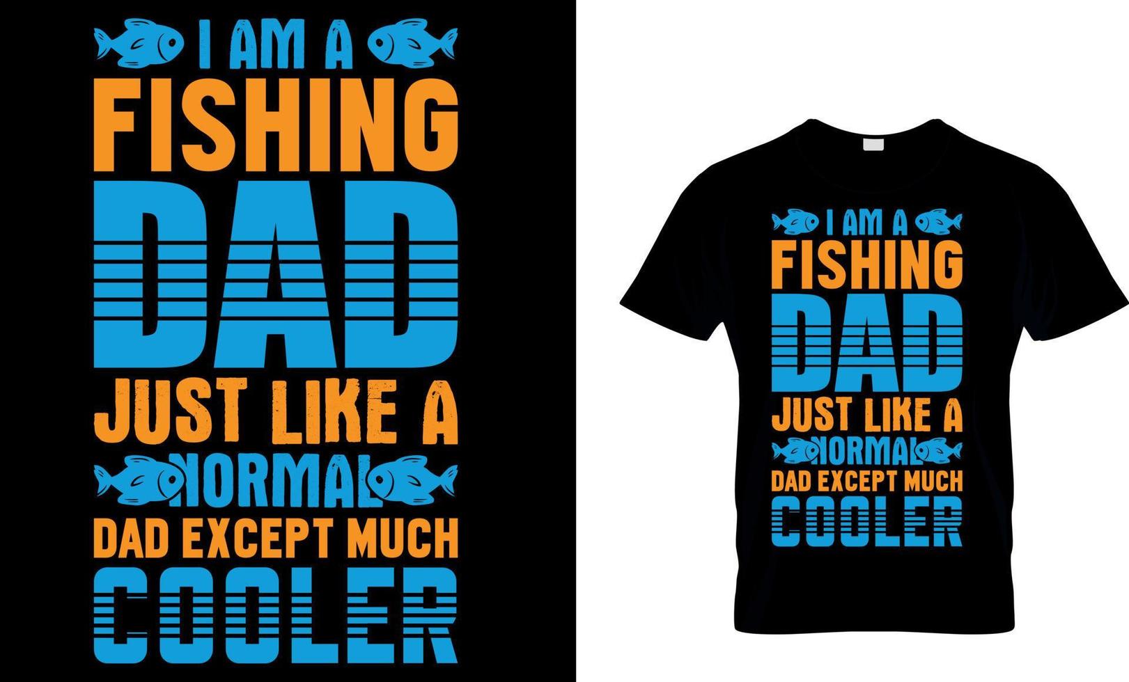 Fishing typography t-shirt design with editable vector graphic. I am a fishing dad just like a normal dad except much cooler.