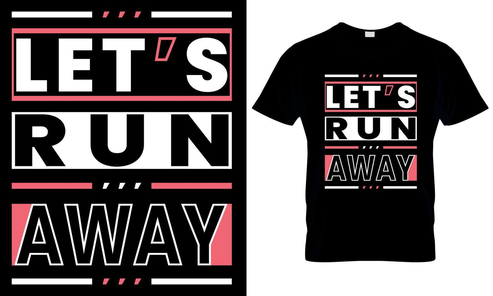 Let's run away typography t-shirt design vector