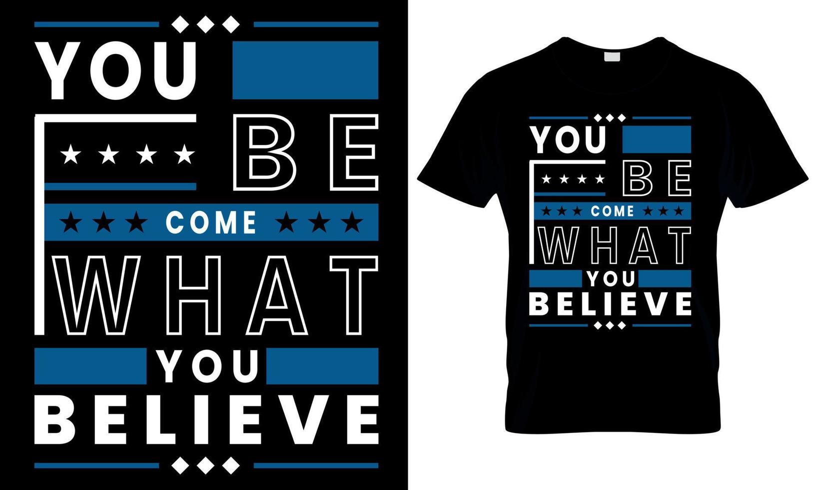 you be come what you believe minimal typography t shirt design vector