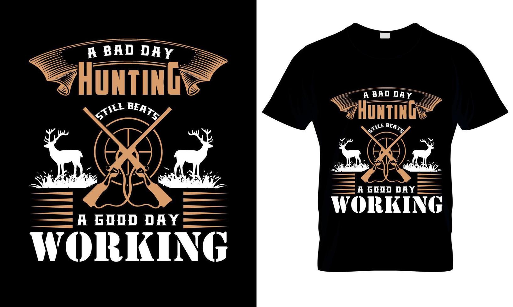 A bad day hunting still beats a good day working, hunting t shirt design vector, also used in mugs, bags, backgrounds and posters too. vector