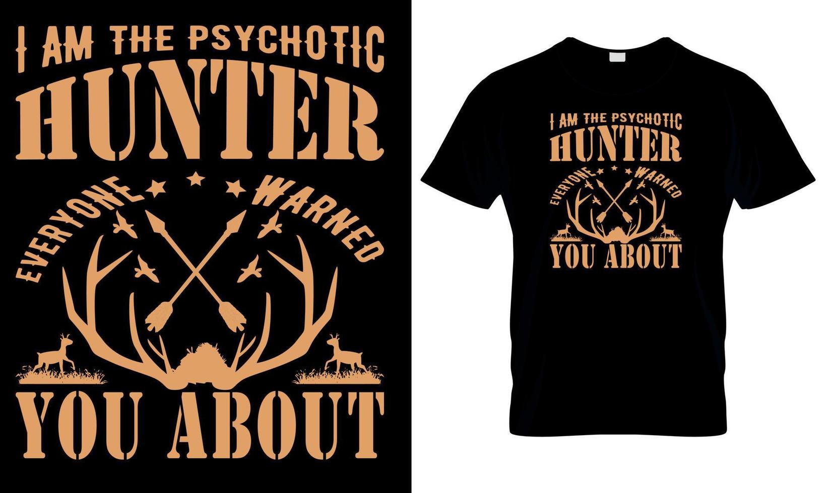 I Am The Psychotic Hunter Everyone Warned You About T-shirt Design Vector Illustration