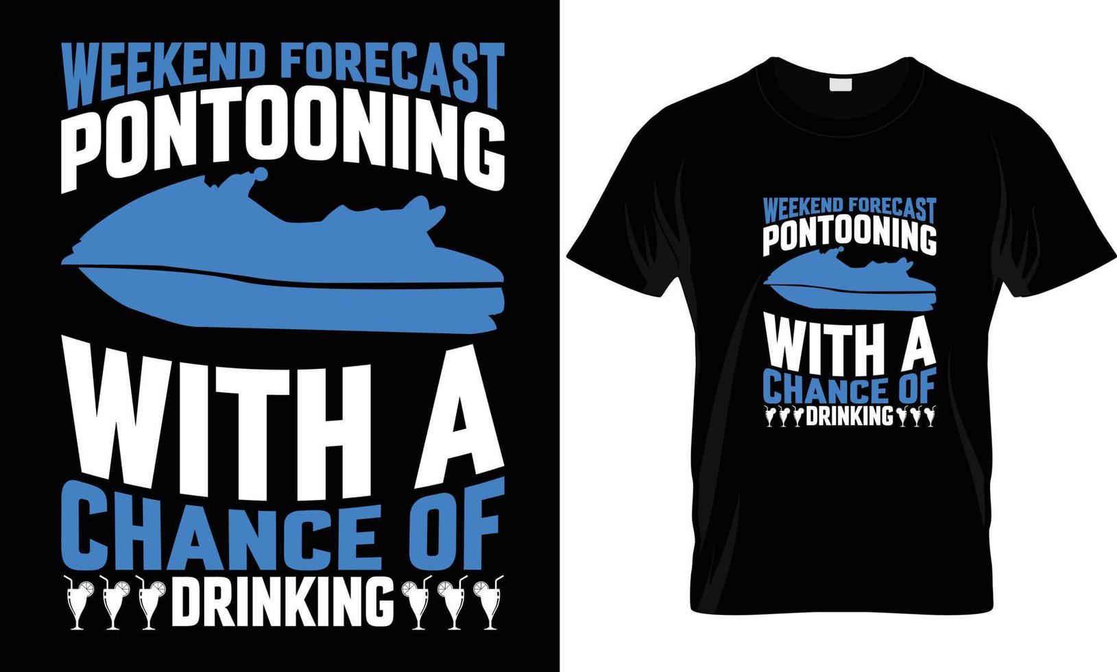 fin de semana pronóstico pontón con un oportunidad de Bebiendo t camisa diseño vector