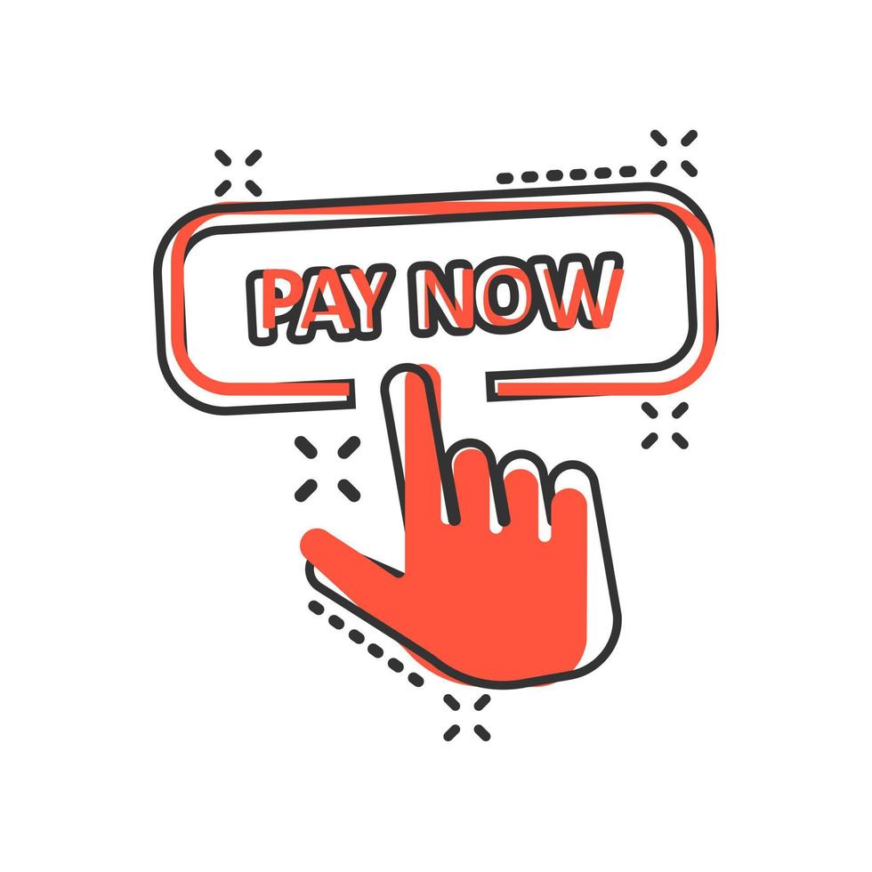 Pay now icon in comic style. Finger cursor vector cartoon illustration on white isolated background. Click button business concept splash effect.