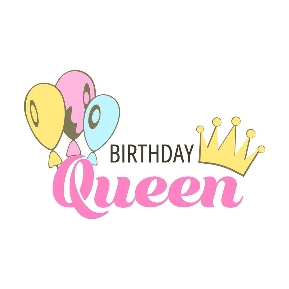 Birthday Queen-happy birthday badge. Greeting lettering, balloons and crown. Birthday greeting card decoration design, vector illustration. Greeting celebrate label, party celebration logo.