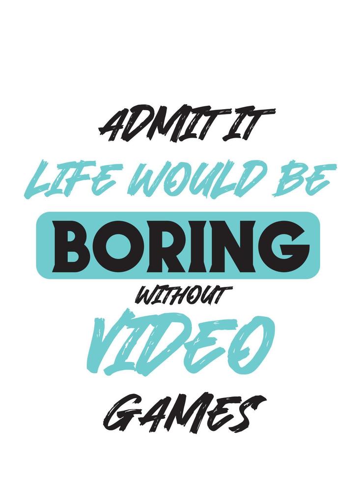 Admit it life would be boring without video games vector