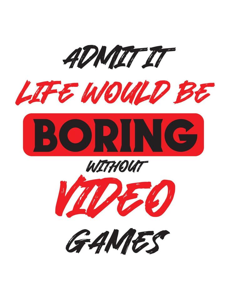 Admit it life would be boring without video games vector