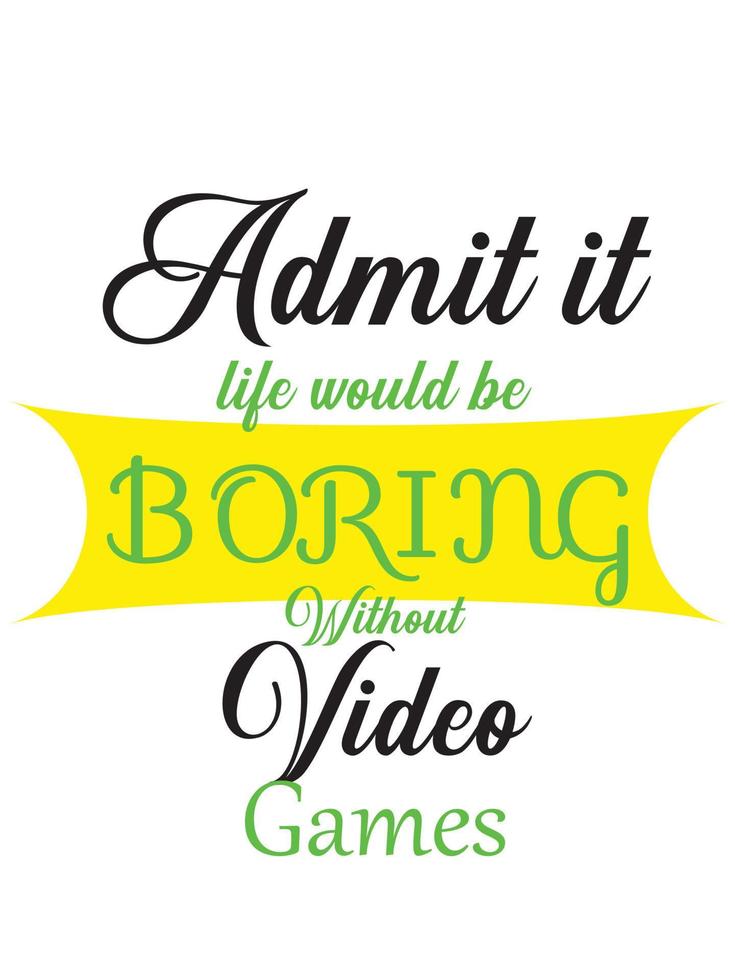 Admit it life would be boring without video games vector