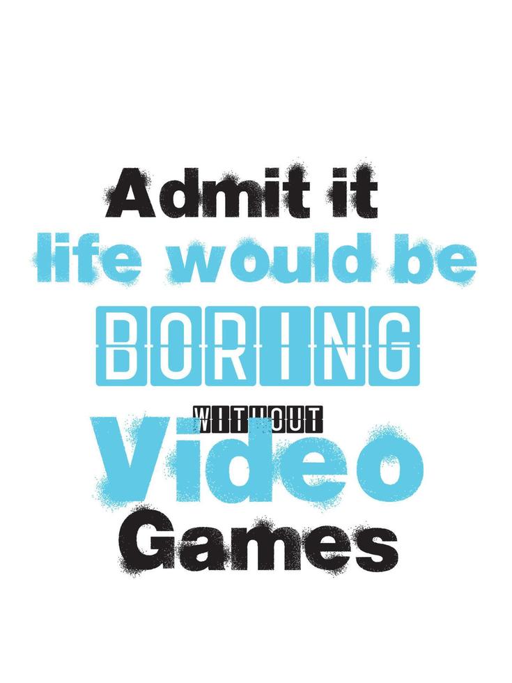 Admit it life would be boring without video games vector