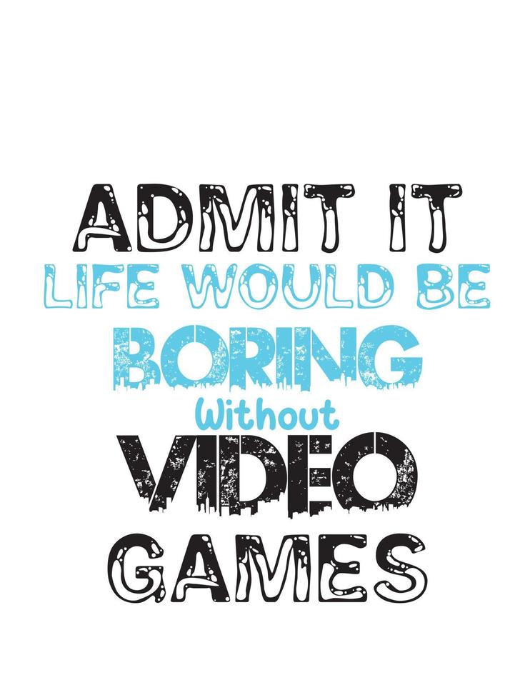 Admit it life would be boring without video games vector