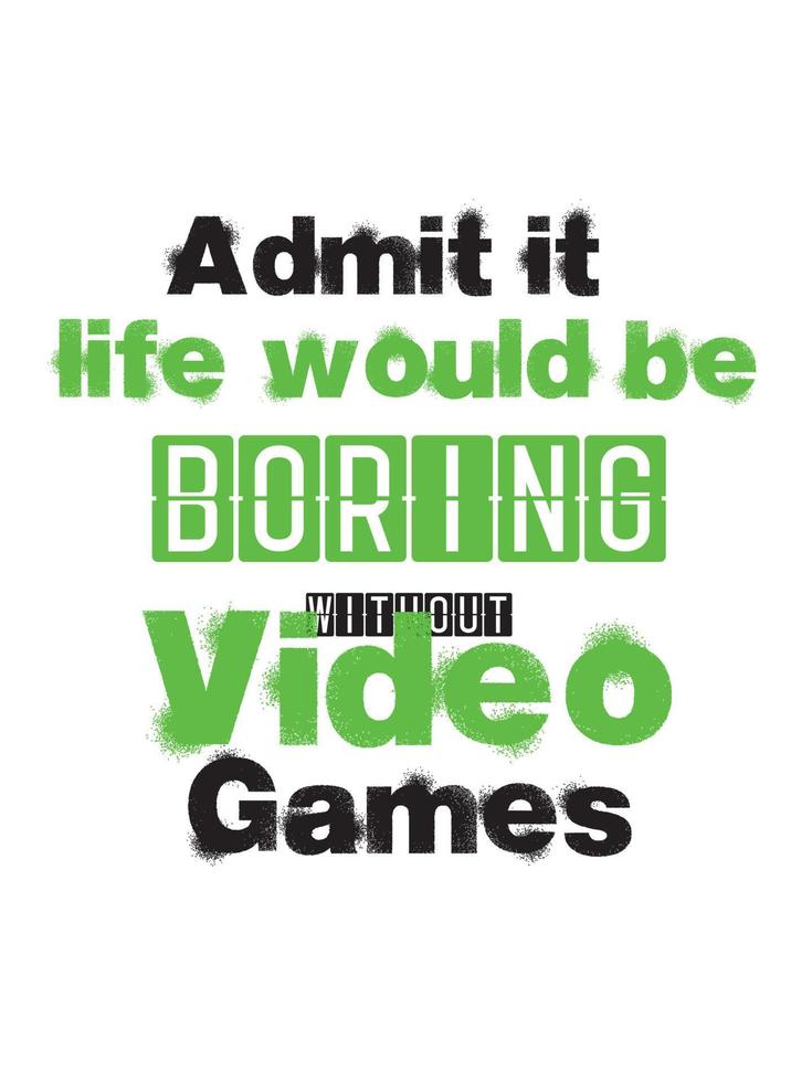 Admit it life would be boring without video games vector