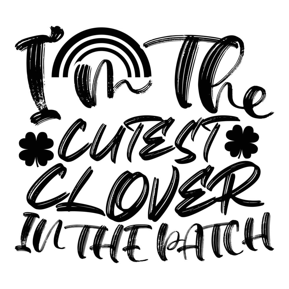 I'm the Cutest Clover in the patch SVG vector