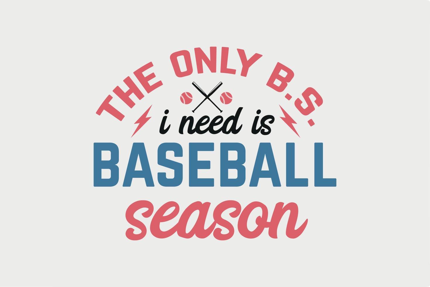 This Only B.S. I need is Baseball Season Retro Baseball Typography T shirt design vector