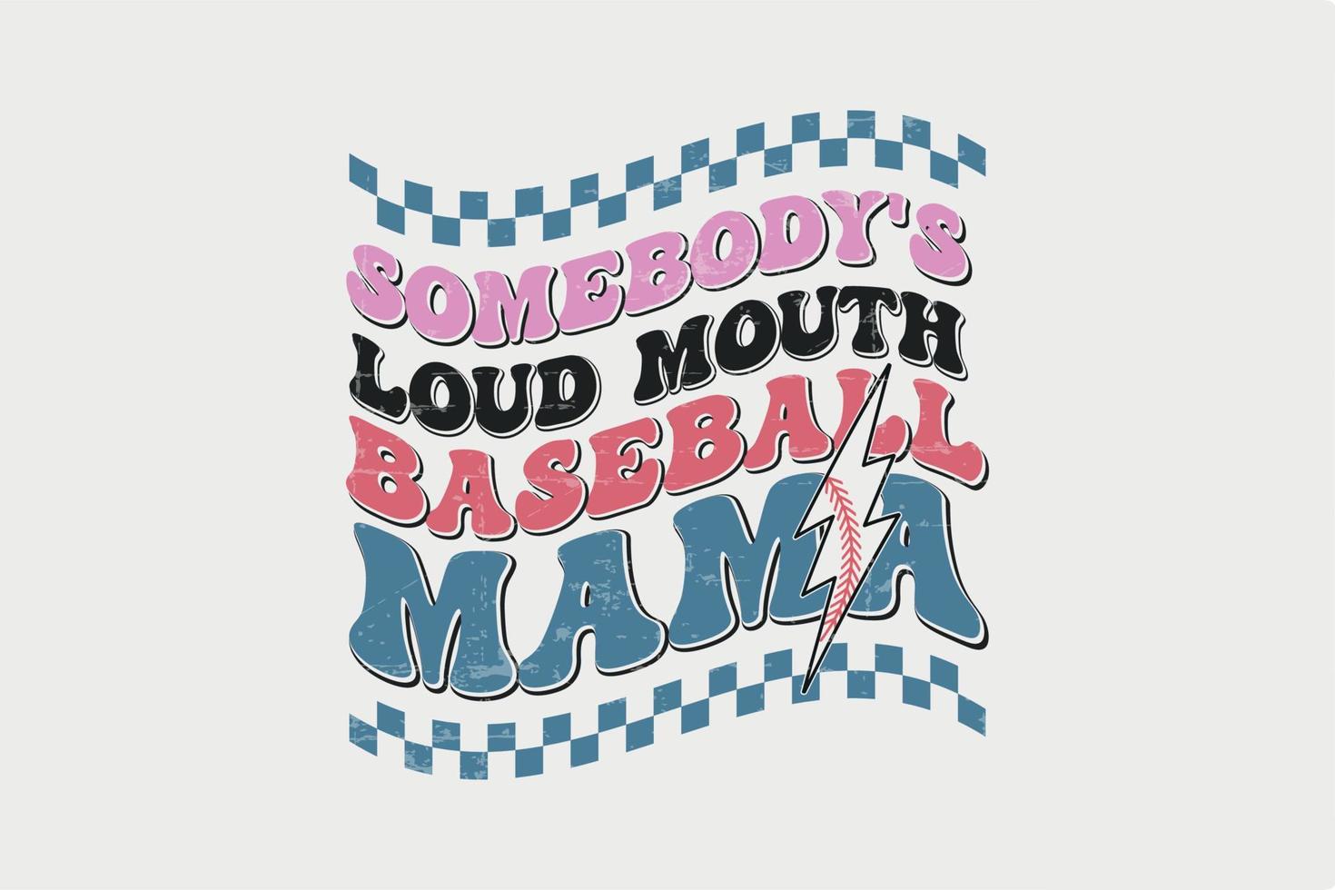 Somebody's Loud Mouth Baseball Mama Retro Baseball Typography T shirt design vector