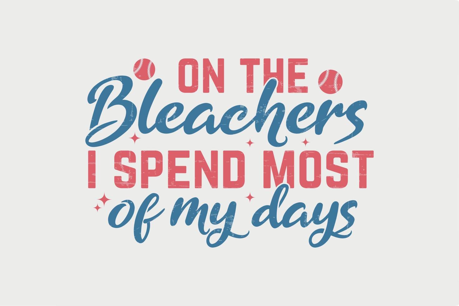 On the Bleachers I spend most of my days retro Baseball Typography T shirt design vector