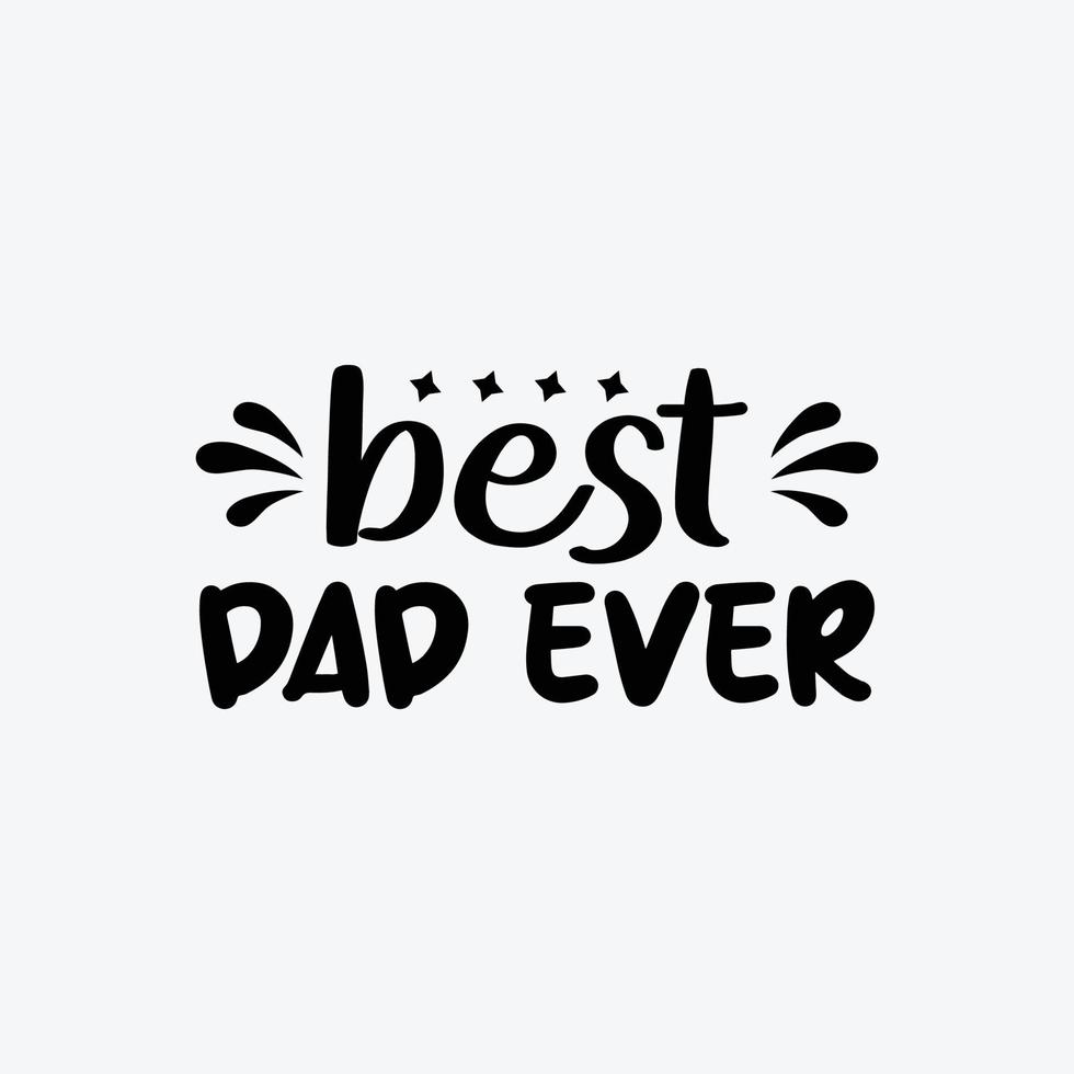 Best Dad Ever. Typography vector father's quote t-shirt design