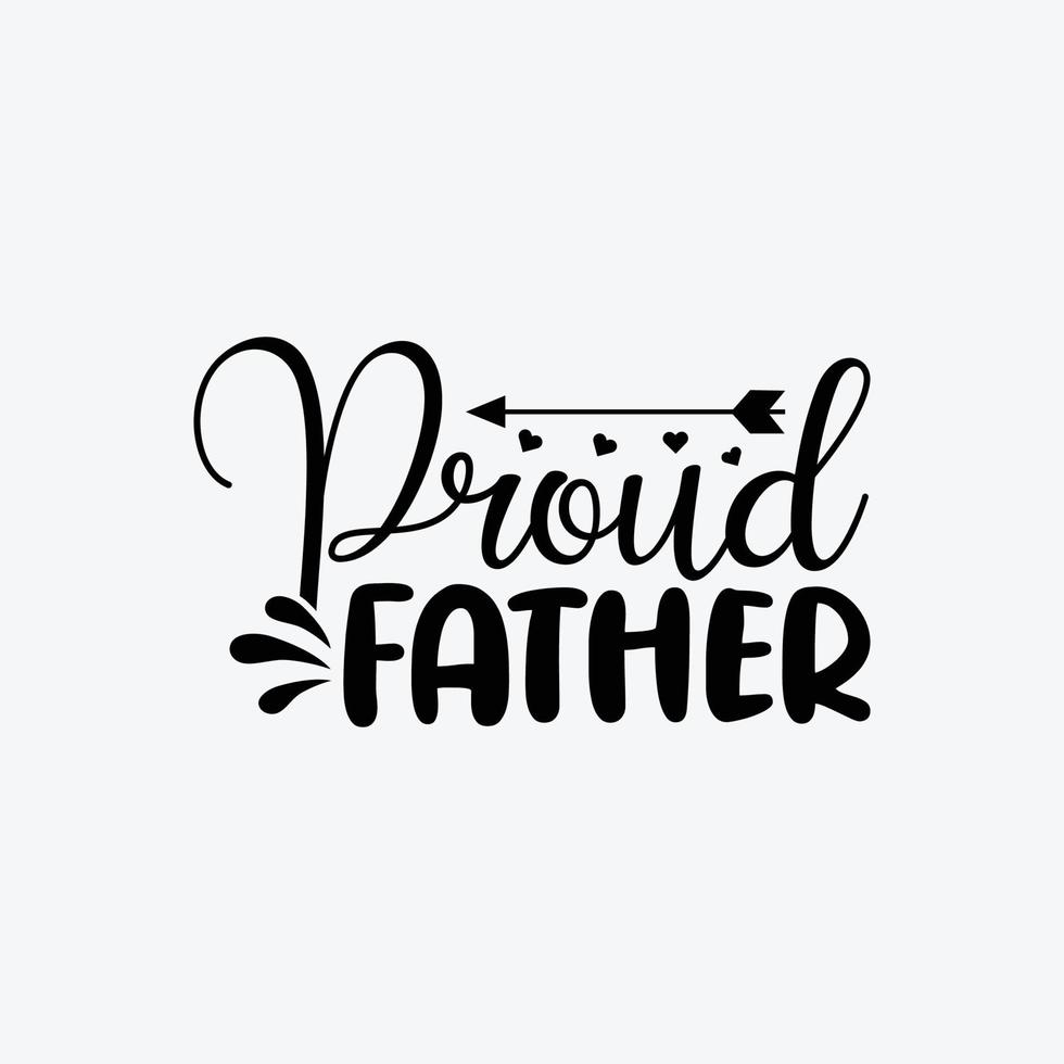 Proud Father. Typography vector father's quote t-shirt design