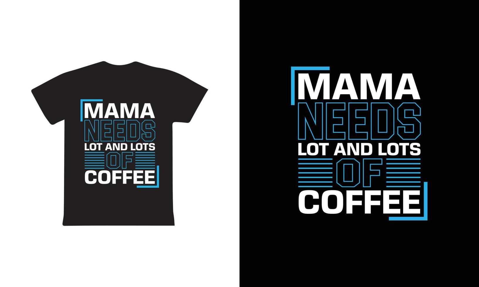 mamá necesidades lote y un montón de café. madres día t camisa diseño mejor de venta camiseta diseño tipografía creativo costumbre, camiseta diseño vector