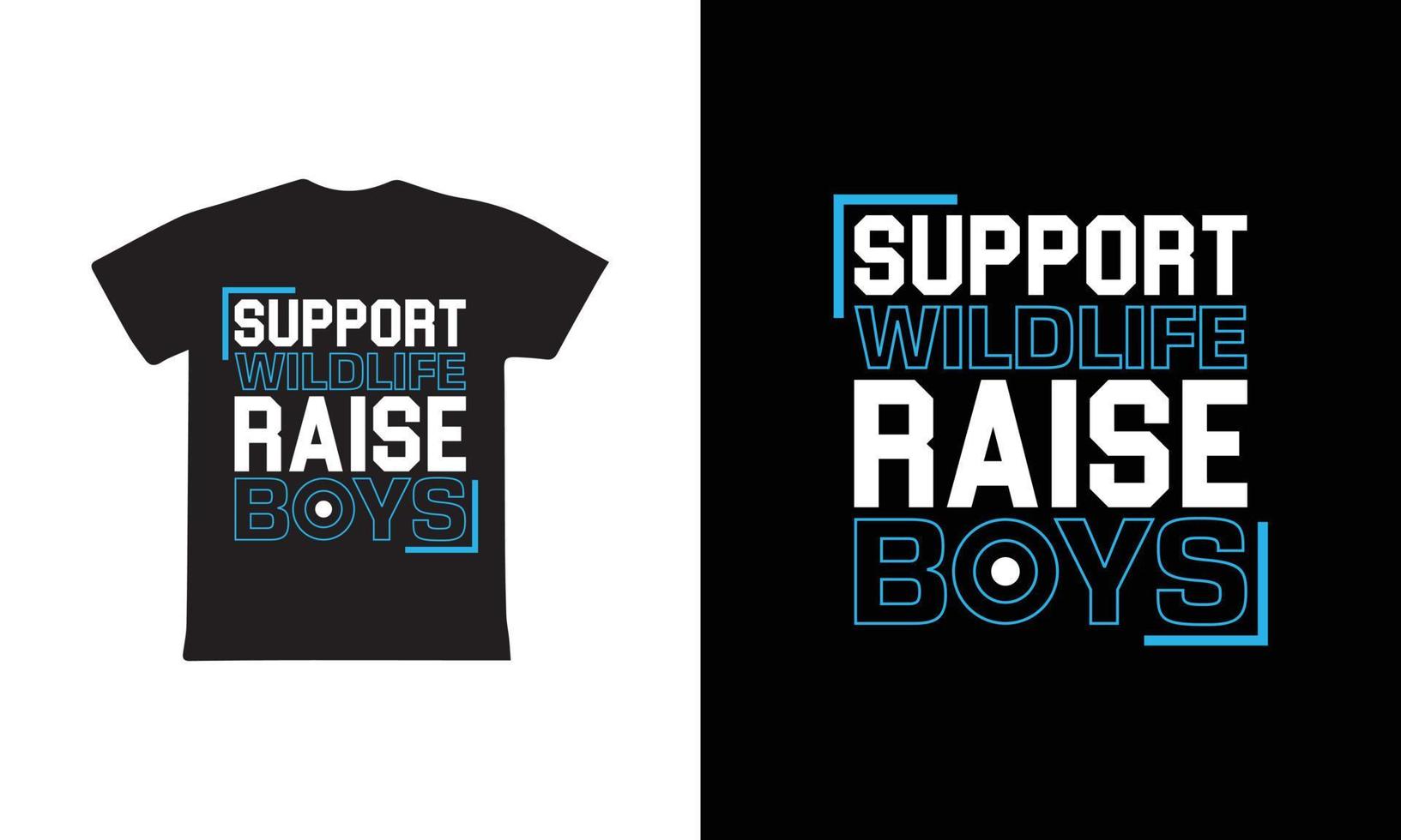 Support Wild Life Raise Boys . Mothers day t shirt design best selling t-shirt design typography creative custom, t-shirt design vector