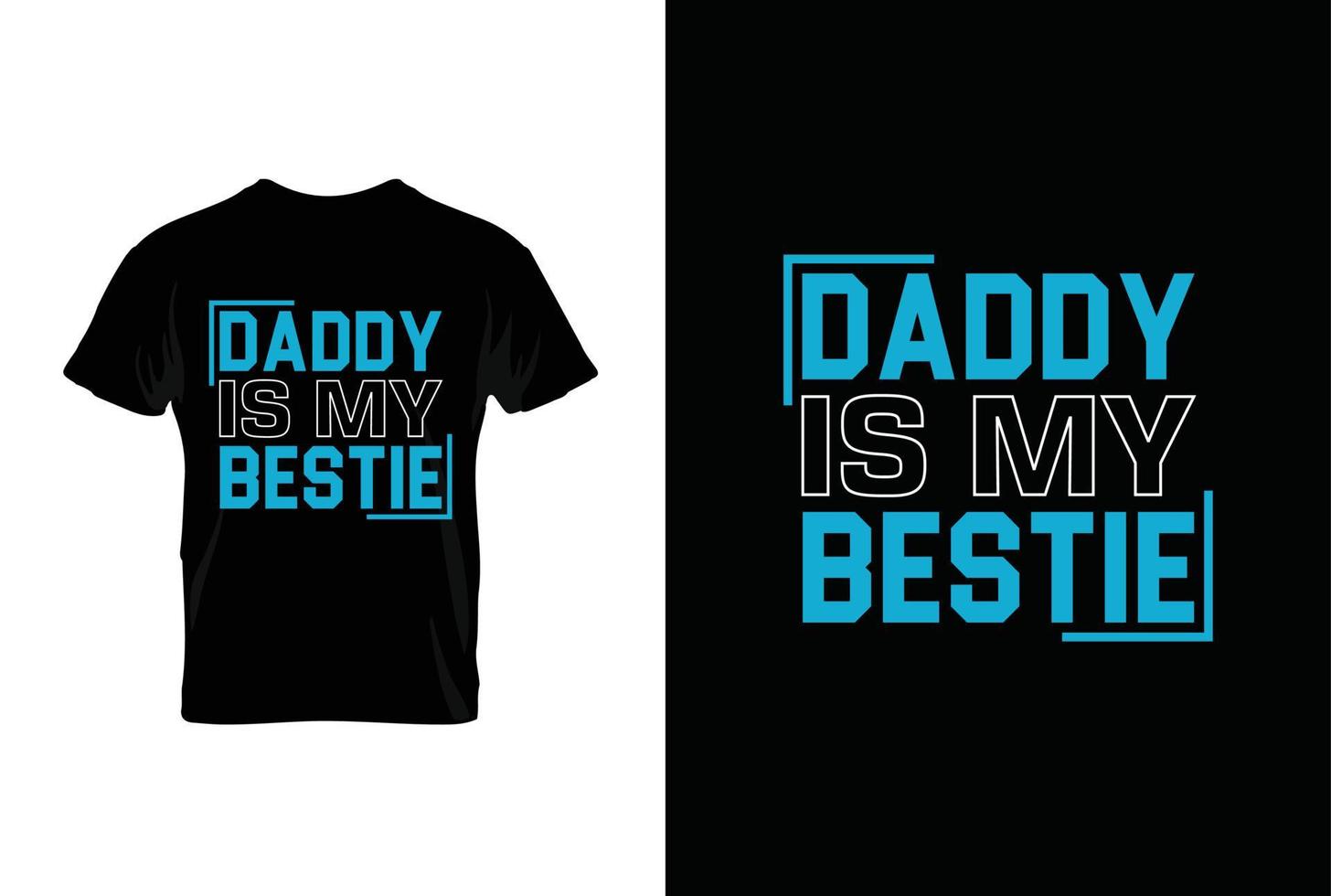 Daddy Is My Bestie. Typography vector father's quote t-shirt design