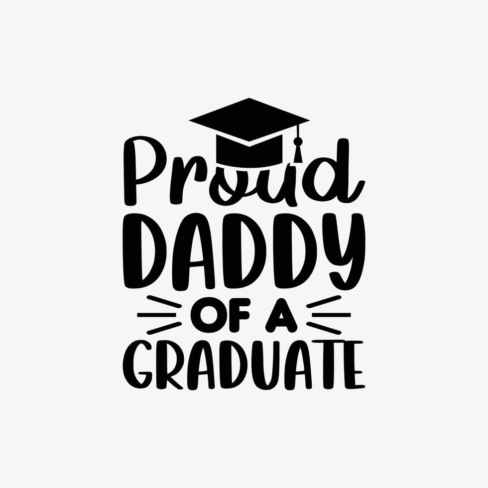 Proud Daddy Of A Graduate. Typography vector father's quote t-shirt design