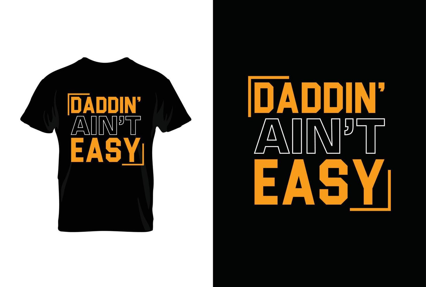 Dad din Ain't Easy. Typography vector father's quote t-shirt design